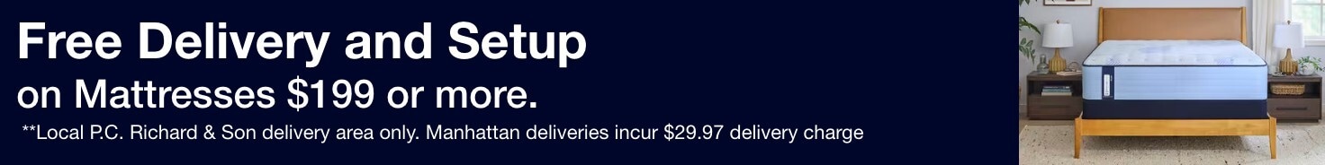 free delivery and setup on mattresses 199 dollars of more. local PC richard and son delivery area only. manhattan deliveries incur 29.97 dollar delivery charge
